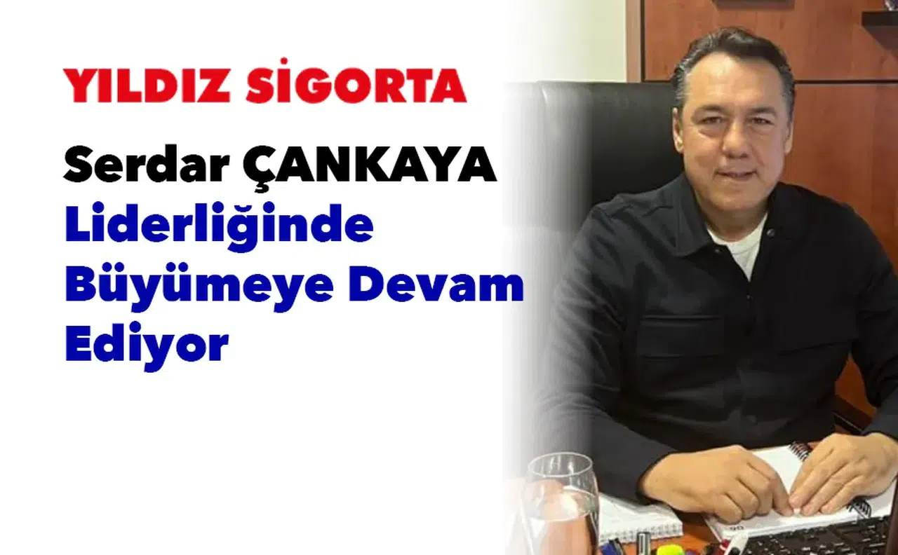 Yıldız Sigorta, Serdar Çankaya liderliğinde parlamaya devam ediyor
